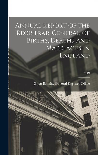 Vorderes Coverbild Annual Report of the Registrar-General of Births, Deaths and Marriages in England; v.16