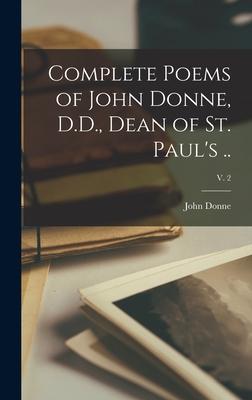 Vorderes Coverbild Complete Poems of John Donne, D.D., Dean of St. Paul's ..; v. 2