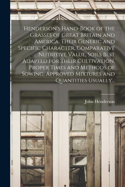 Vorderes Coverbild Henderson's Hand-book of the Grasses of Great Britain and America. Their Generic and Specific Character, Comparative Nutritive Value, Soils Best Adapt
