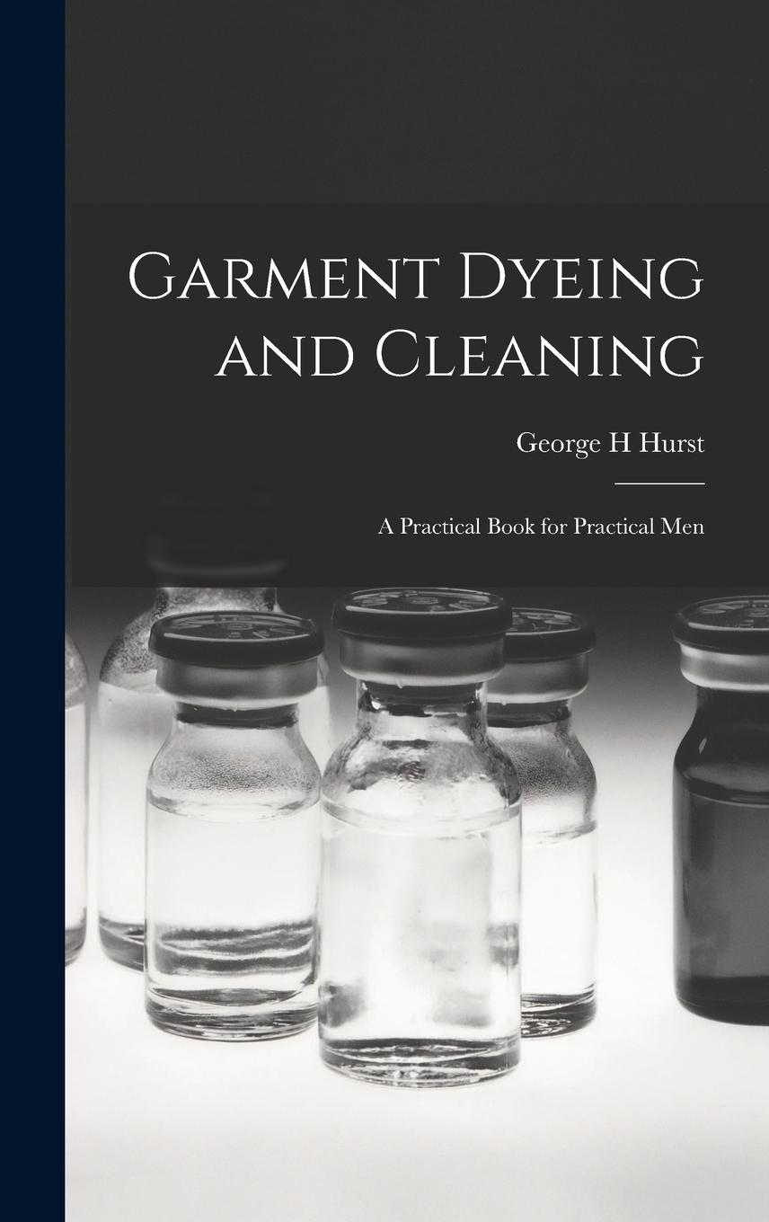 Vorderes Coverbild Garment Dyeing and Cleaning: a Practical Book for Practical Men