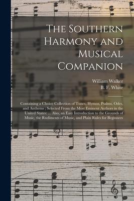 Vorderes Coverbild The Southern Harmony and Musical Companion: Containing a Choice Collection of Tunes, Hymns, Psalms, Odes, and Anthems; Selected From the Most Eminent
