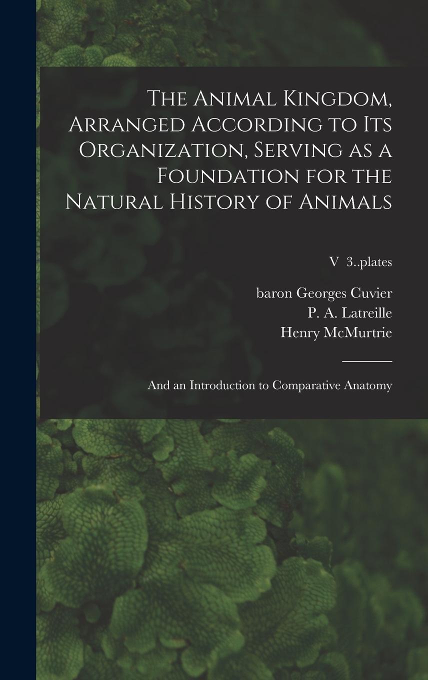 Vorderes Coverbild The Animal Kingdom, Arranged According to Its Organization, Serving as a Foundation for the Natural History of Animals