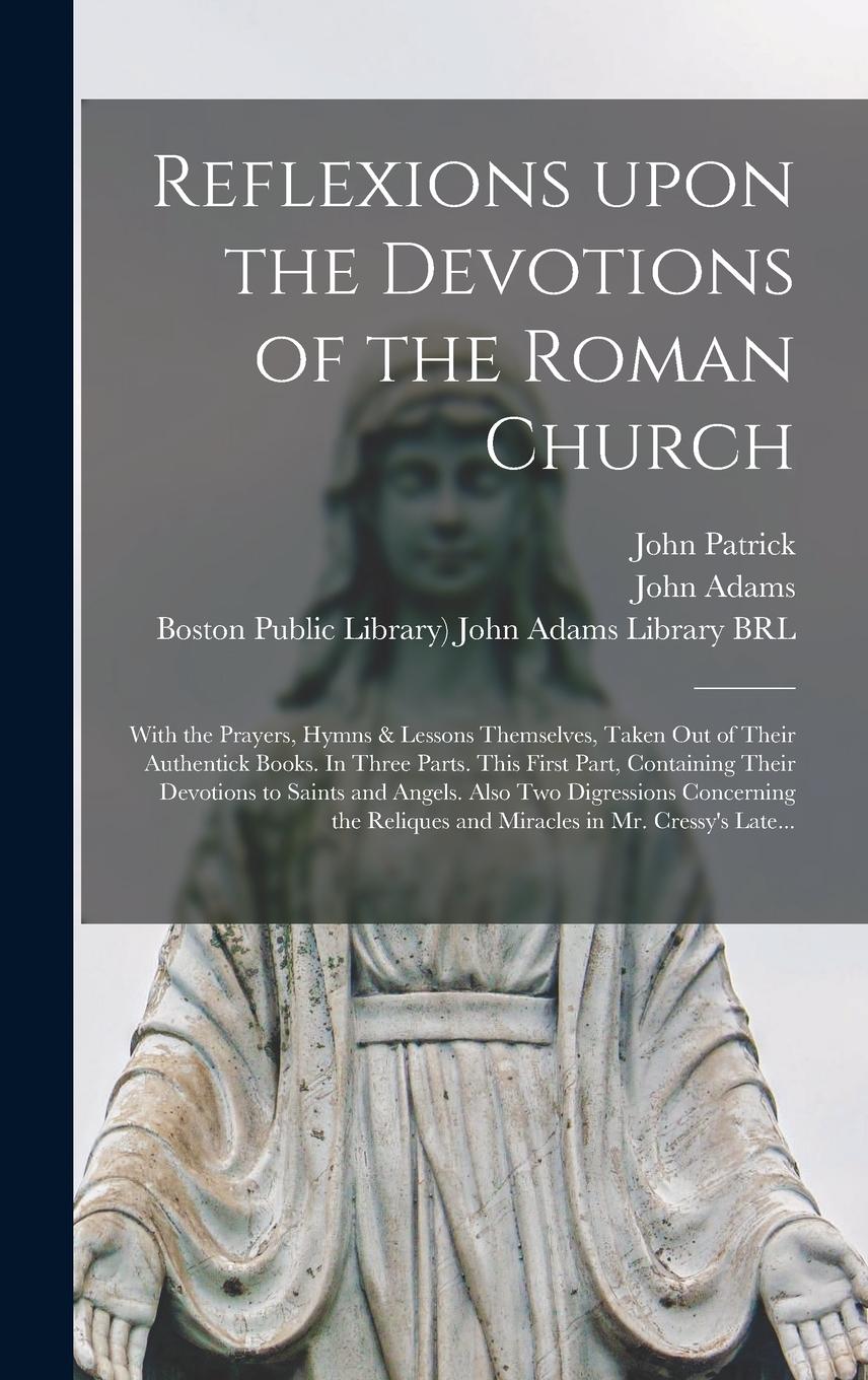Vorderes Coverbild Reflexions Upon the Devotions of the Roman Church: With the Prayers, Hymns & Lessons Themselves, Taken out of Their Authentick Books. In Three Parts.