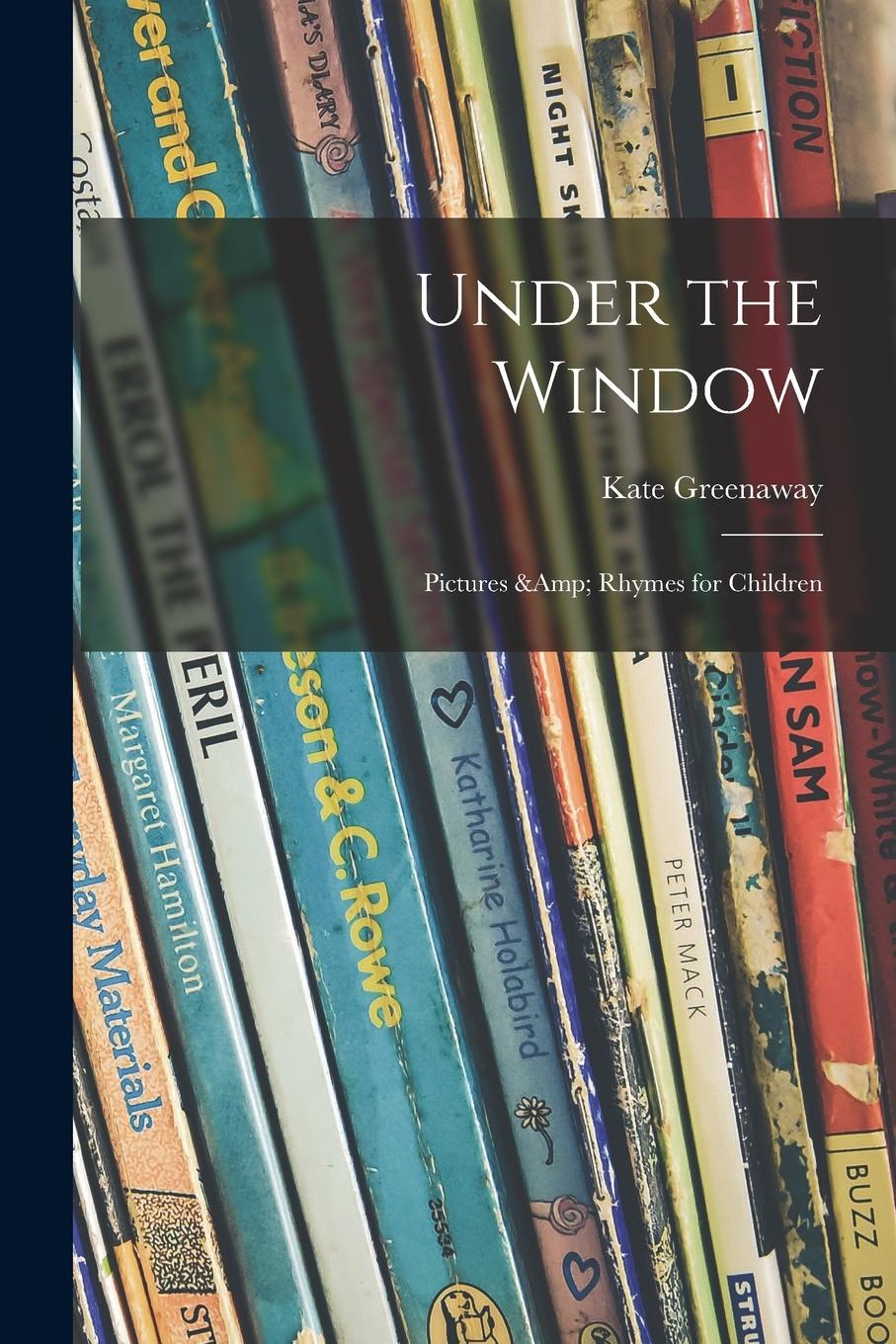 Vorderes Coverbild Under the Window; Pictures & Rhymes for Children
