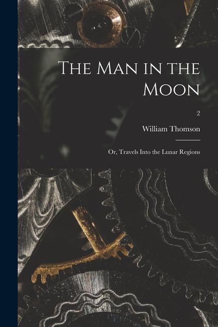 Vorderes Coverbild The Man in the Moon; or, Travels Into the Lunar Regions; 2