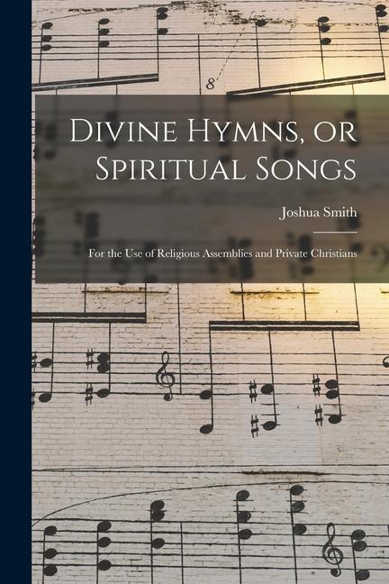 Vorderes Coverbild Divine Hymns, or Spiritual Songs: for the Use of Religious Assemblies and Private Christians