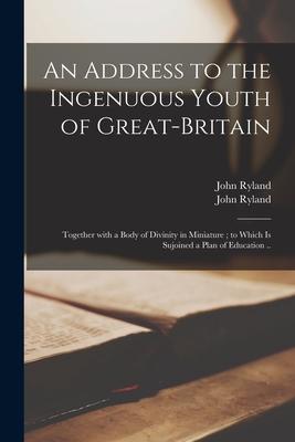 Vorderes Coverbild An Address to the Ingenuous Youth of Great-Britain: Together With a Body of Divinity in Miniature; to Which is Sujoined a Plan of Education ..
