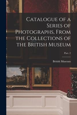 Vorderes Coverbild Catalogue of a Series of Photographs, From the Collections of the British Museum; Part. 2
