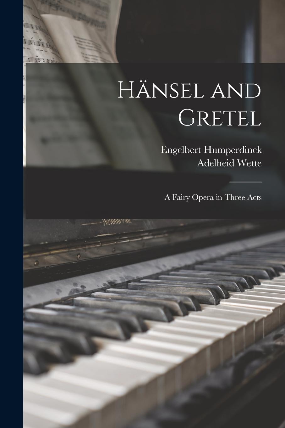 Vorderes Coverbild Ha&#776;nsel and Gretel: a Fairy Opera in Three Acts