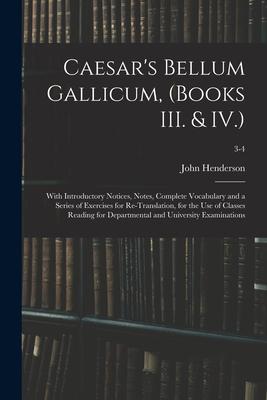 Vorderes Coverbild Caesar's Bellum Gallicum, (Books III. & IV.): With Introductory Notices, Notes, Complete Vocabulary and a Series of Exercises for Re-Translation, for