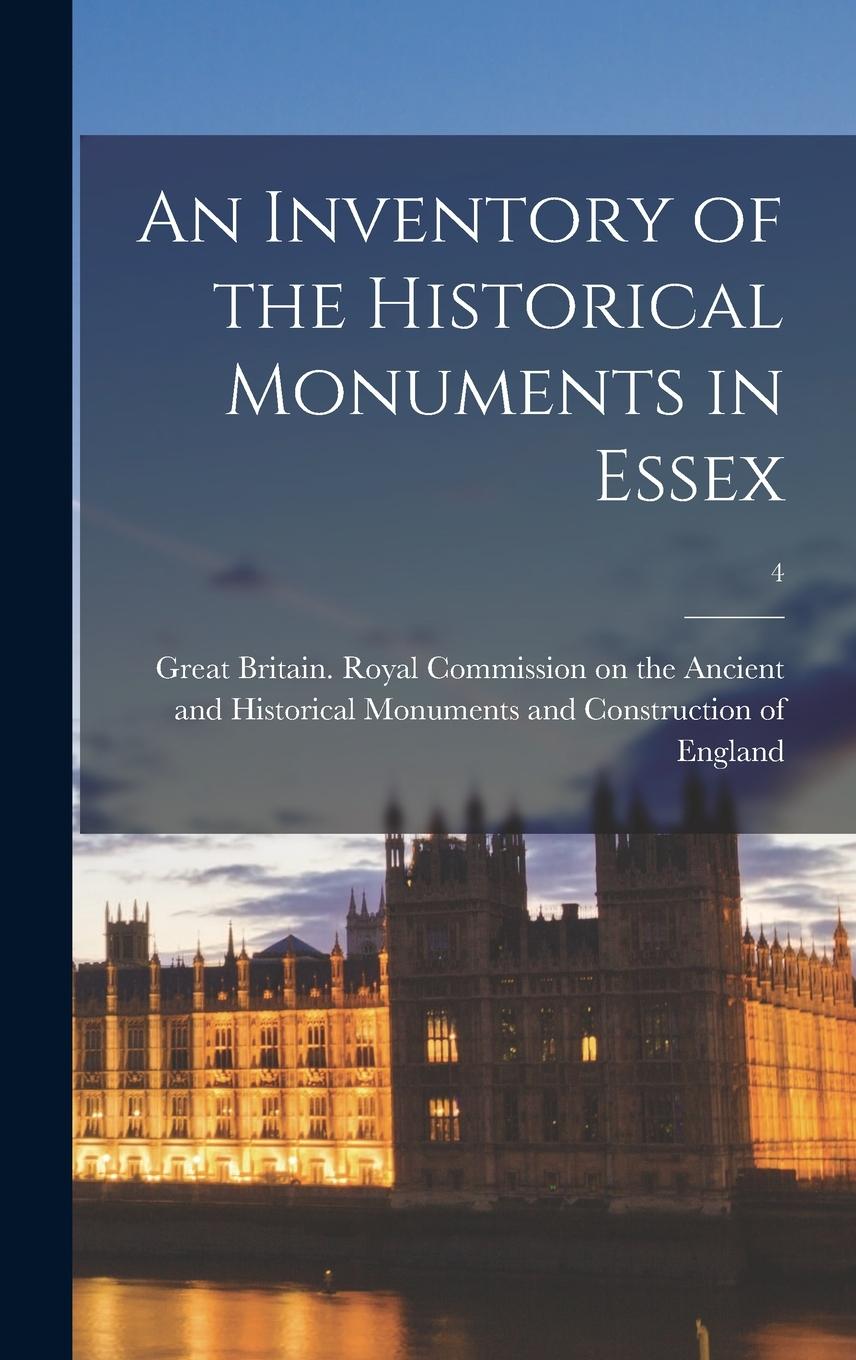 Vorderes Coverbild An Inventory of the Historical Monuments in Essex; 4