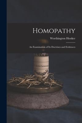 Vorderes Coverbild Homopathy: an Examination of Its Doctrines and Evidences