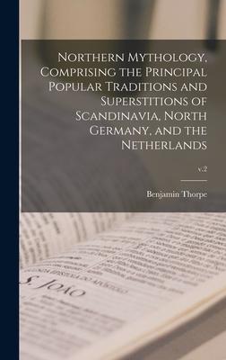 Vorderes Coverbild Northern Mythology, Comprising the Principal Popular Traditions and Superstitions of Scandinavia, North Germany, and the Netherlands; v.2
