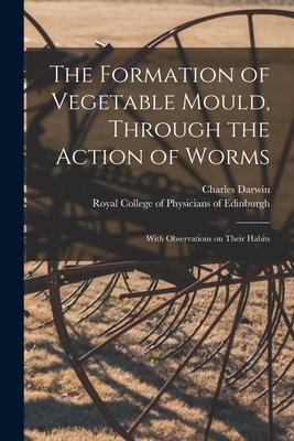 Vorderes Coverbild The Formation of Vegetable Mould, Through the Action of Worms: With Observations on Their Habits