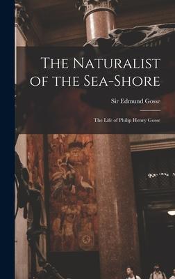 Vorderes Coverbild The Naturalist of the Sea-shore [microform]: the Life of Philip Henry Gosse