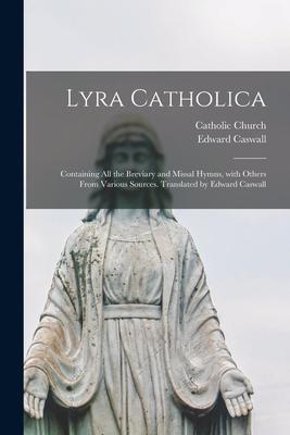 Vorderes Coverbild Lyra Catholica: containing All the Breviary and Missal Hymns, With Others From Various Sources. Translated by Edward Caswall