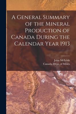 Vorderes Coverbild A General Summary of the Mineral Production of Canada During the Calendar Year 1913 [microform]