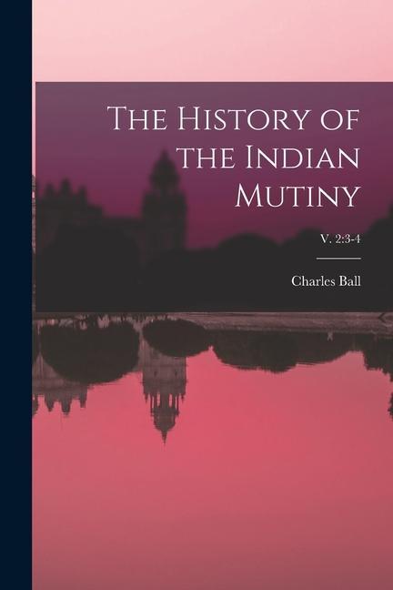 Vorderes Coverbild The History of the Indian Mutiny; v. 2: 3-4