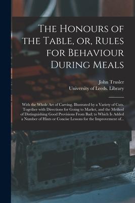 Vorderes Coverbild The Honours of the Table, or, Rules for Behaviour During Meals: With the Whole Art of Carving, Illustrated by a Variety of Cuts. Together With Directi