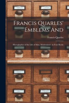 Vorderes Coverbild Francis Quarles' Emblems and: Hieroglyphics of the Life of Man, Modernized: in Four Books