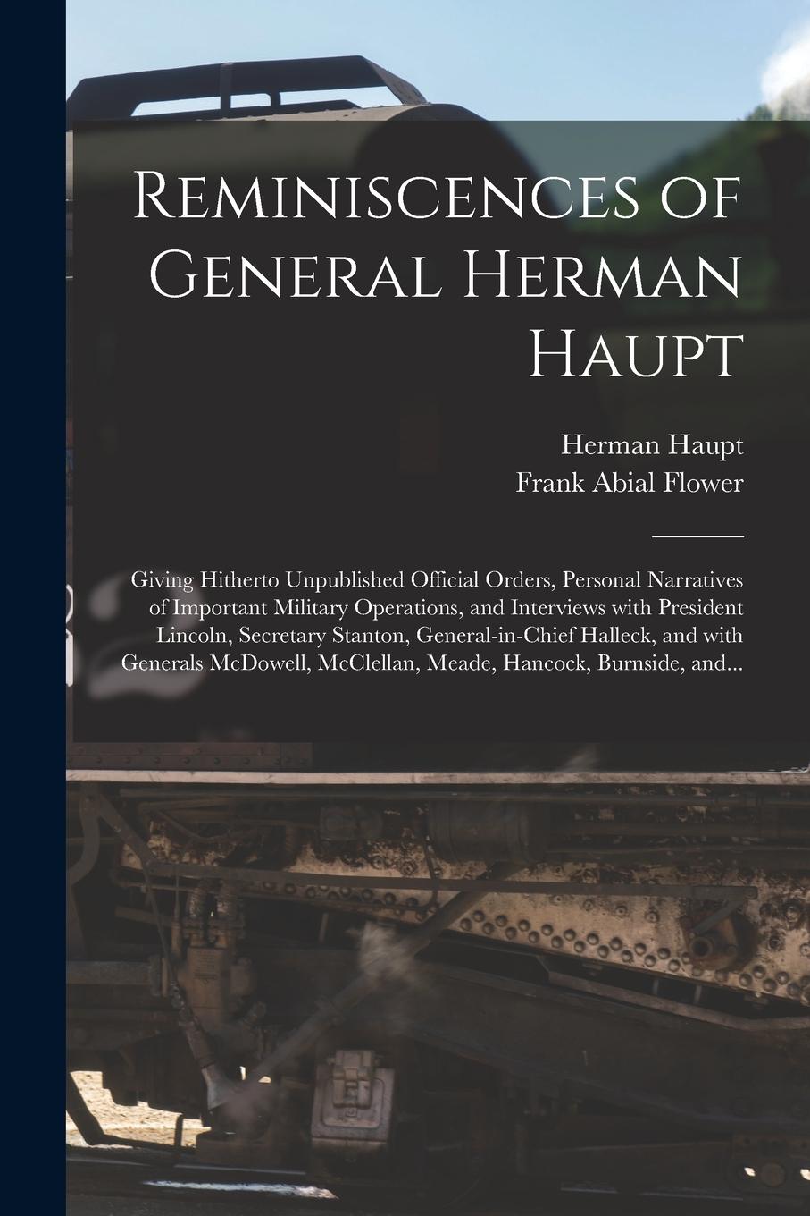 Vorderes Coverbild Reminiscences of General Herman Haupt: Giving Hitherto Unpublished Official Orders, Personal Narratives of Important Military Operations, and Intervie