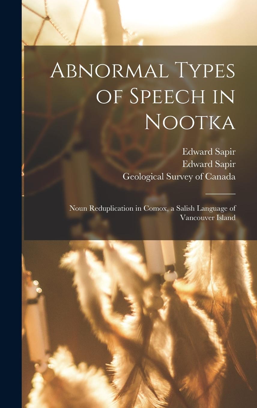 Vorderes Coverbild Abnormal Types of Speech in Nootka; Noun Reduplication in Comox, a Salish Language of Vancouver Island