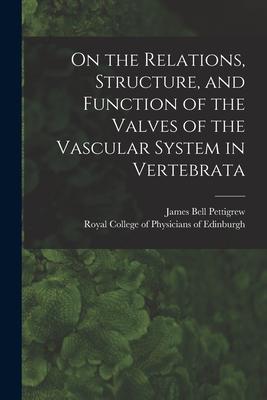 Vorderes Coverbild On the Relations, Structure, and Function of the Valves of the Vascular System in Vertebrata