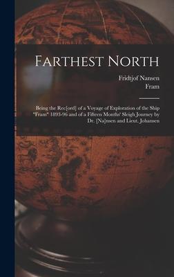 Vorderes Coverbild Farthest North [microform]: Being the Rec[ord] of a Voyage of Exploration of the Ship "Fram" 1893-96 and of a Fifteen Months' Sleigh Journey by Dr