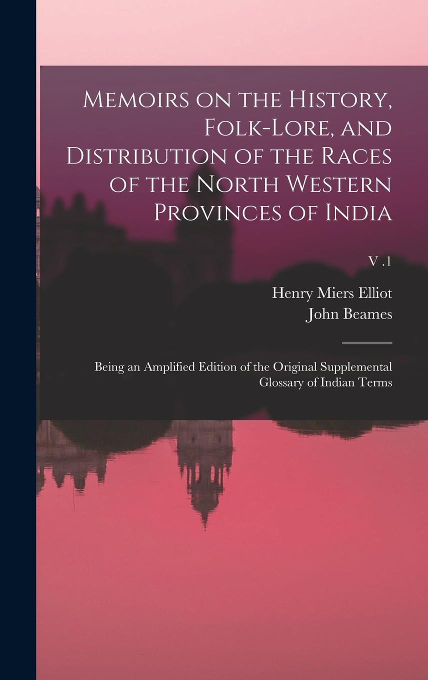 Vorderes Coverbild Memoirs on the History, Folk-lore, and Distribution of the Races of the North Western Provinces of India; Being an Amplified Edition of the Original S