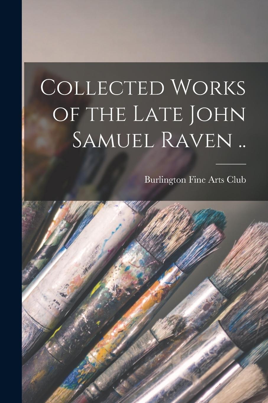Vorderes Coverbild Collected Works of the Late John Samuel Raven ..