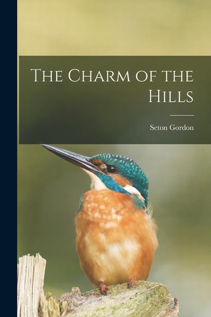 Vorderes Coverbild The Charm of the Hills [microform]