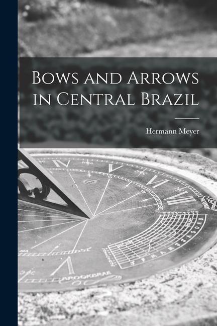 Vorderes Coverbild Bows and Arrows in Central Brazil