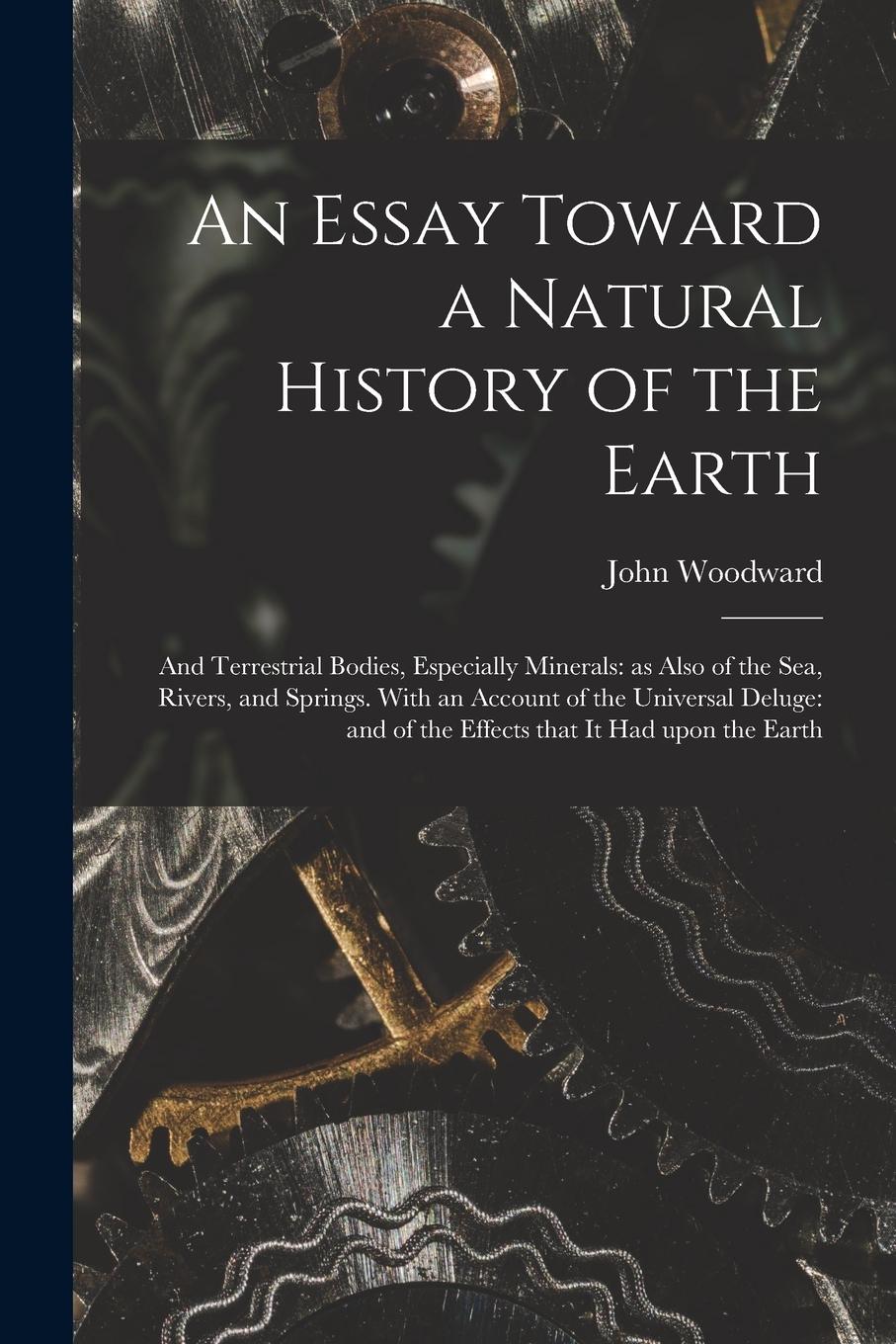 Vorderes Coverbild An Essay Toward a Natural History of the Earth: and Terrestrial Bodies, Especially Minerals: as Also of the Sea, Rivers, and Springs. With an Account