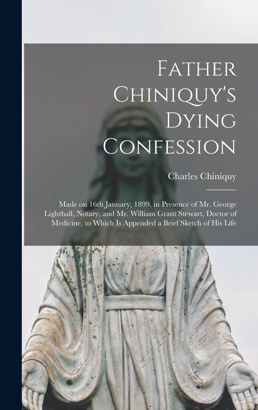 Vorderes Coverbild Father Chiniquy's Dying Confession [microform]