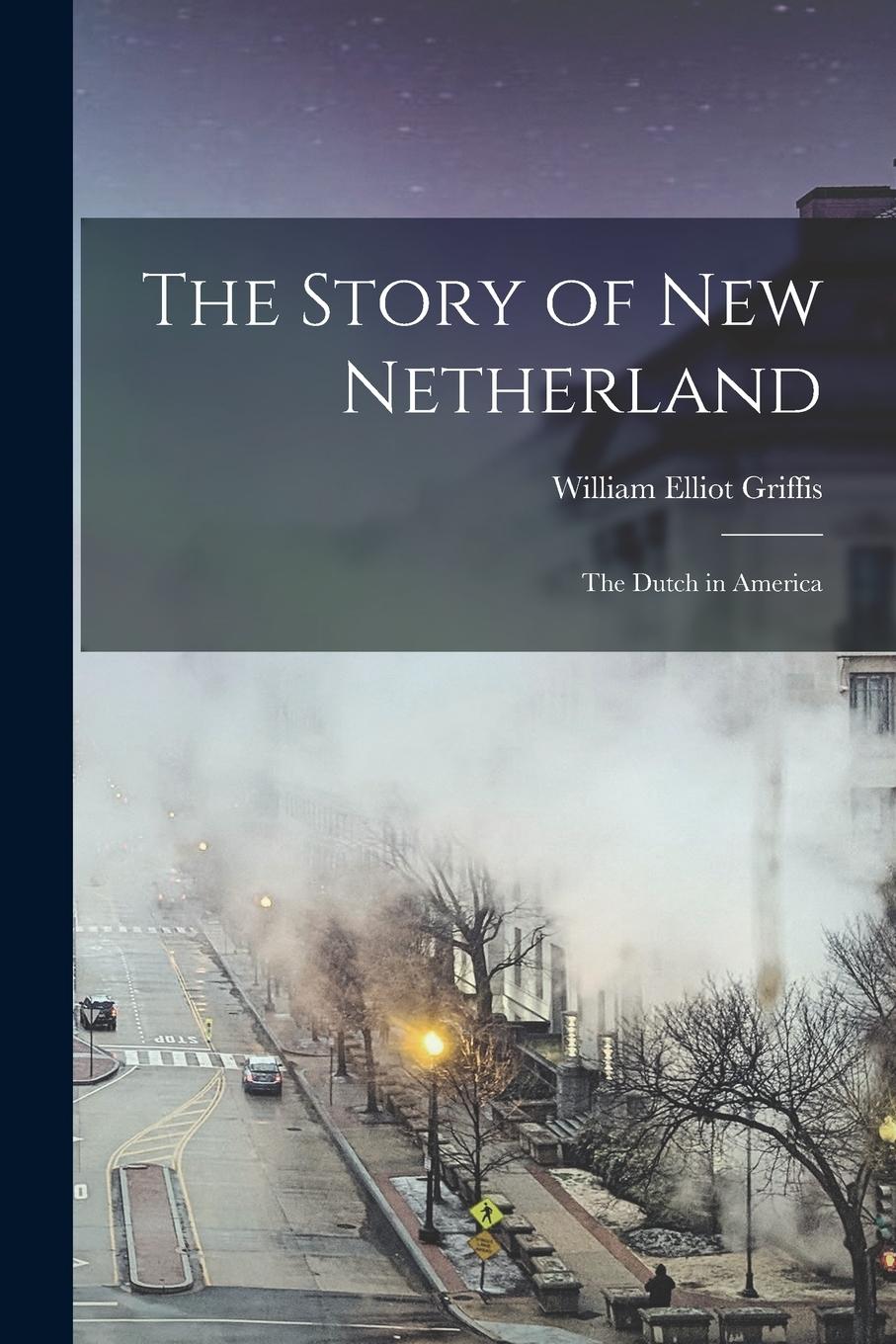 Vorderes Coverbild The Story of New Netherland: the Dutch in America