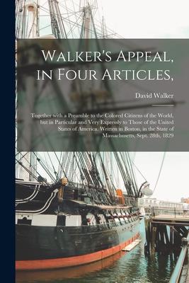 Vorderes Coverbild Walker's Appeal, in Four Articles,: Together With a Preamble to the Colored Citizens of the World, but in Particular and Very Expressly to Those of th