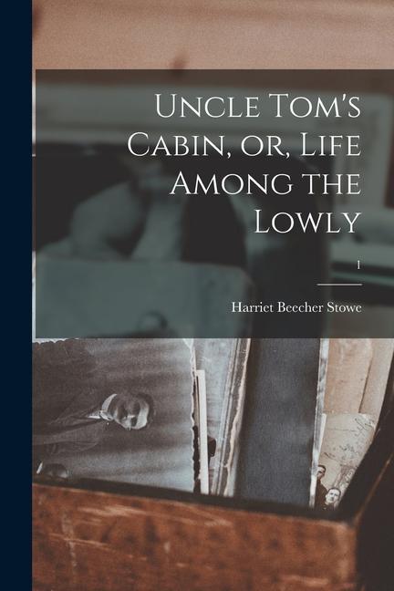 Vorderes Coverbild Uncle Tom's Cabin, or, Life Among the Lowly; 1
