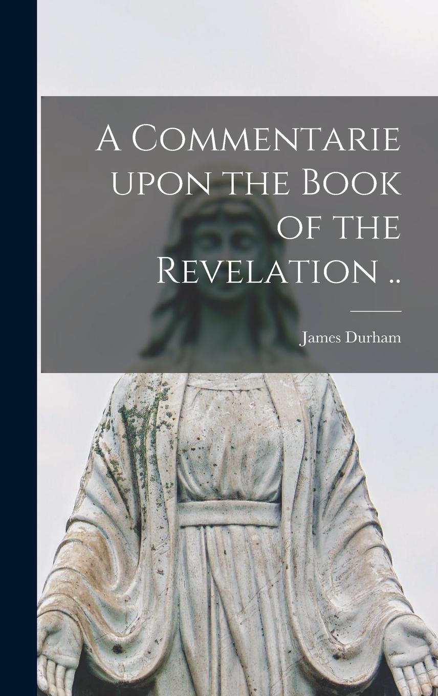 Vorderes Coverbild A Commentarie Upon the Book of the Revelation ..