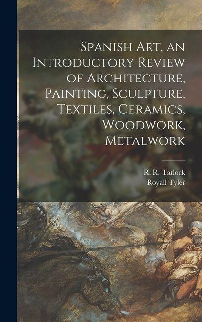 Vorderes Coverbild Spanish Art, an Introductory Review of Architecture, Painting, Sculpture, Textiles, Ceramics, Woodwork, Metalwork