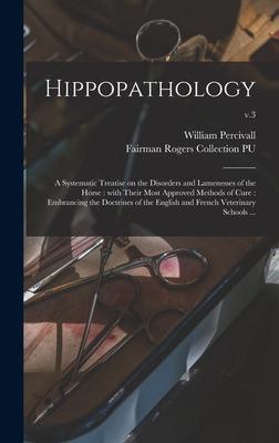 Vorderes Coverbild Hippopathology: a Systematic Treatise on the Disorders and Lamenesses of the Horse: With Their Most Approved Methods of Cure: Embranci