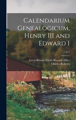 Vorderes Coverbild Calendarium Genealogicum, Henry III and Edward I; 1, pt.2