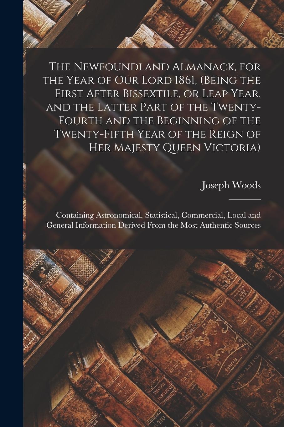 Vorderes Coverbild The Newfoundland Almanack, for the Year of Our Lord 1861, (being the First After Bissextile, or Leap Year, and the Latter Part of the Twenty-fourth an