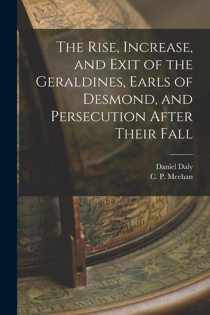 Vorderes Coverbild The Rise, Increase, and Exit of the Geraldines, Earls of Desmond, and Persecution After Their Fall
