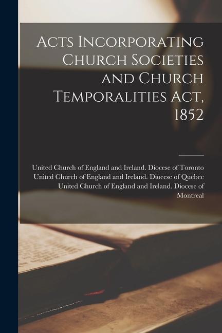 Vorderes Coverbild Acts Incorporating Church Societies and Church Temporalities Act, 1852 [microform]