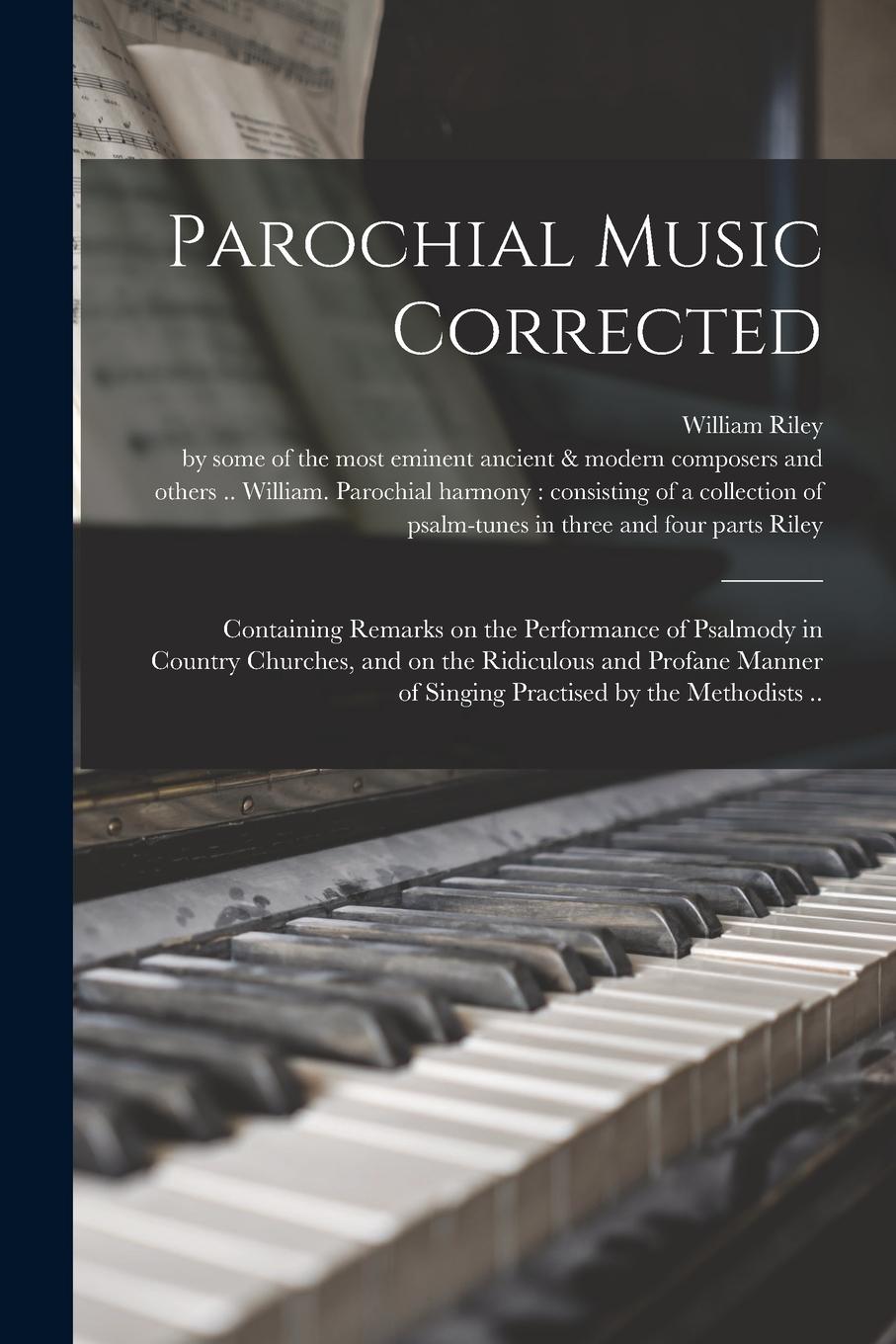 Vorderes Coverbild Parochial Music Corrected: Containing Remarks on the Performance of Psalmody in Country Churches, and on the Ridiculous and Profane Manner of Sin