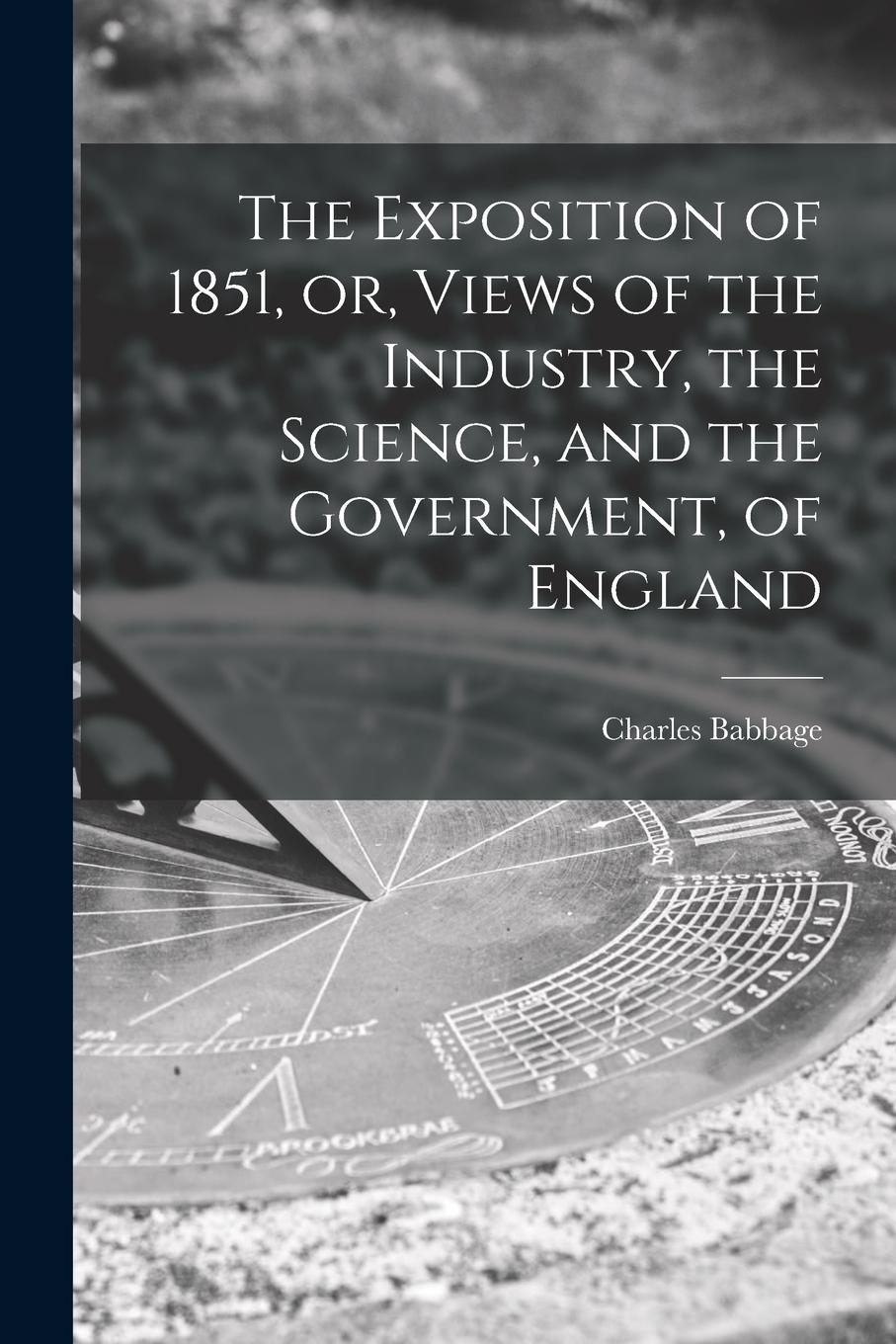 Vorderes Coverbild The Exposition of 1851, or, Views of the Industry, the Science, and the Government, of England