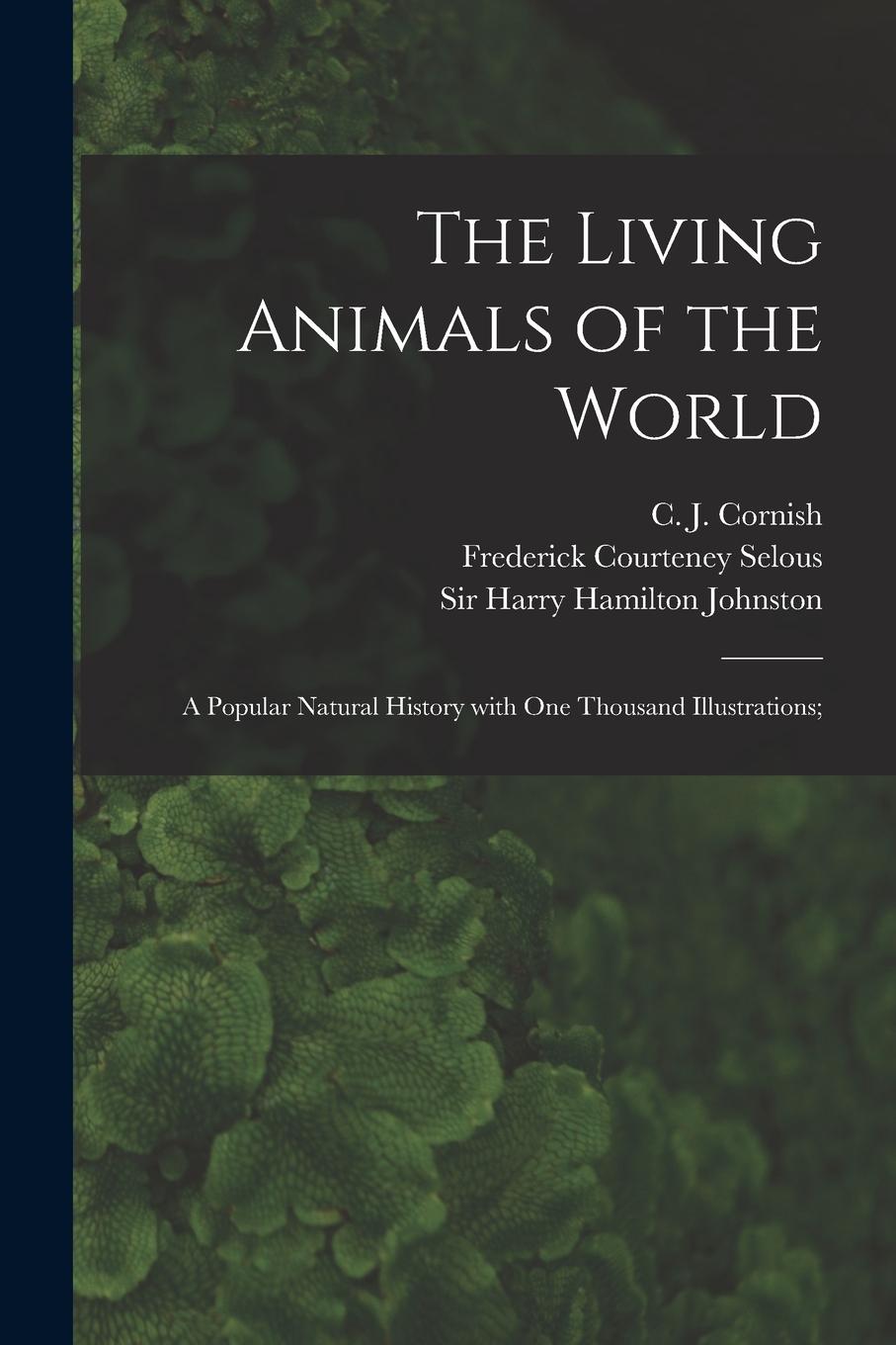 Vorderes Coverbild The Living Animals of the World; a Popular Natural History With One Thousand Illustrations;