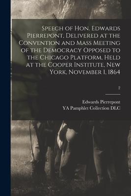 Vorderes Coverbild Speech of Hon. Edwards Pierrepont, Delivered at the Convention and Mass Meeting of the Democracy Opposed to the Chicago Platform, Held at the Cooper I