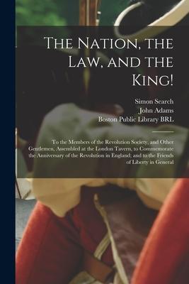 Vorderes Coverbild The Nation, the Law, and the King!: to the Members of the Revolution Society, and Other Gentlemen, Assembled at the London Tavern, to Commemorate the
