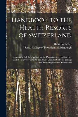 Vorderes Coverbild Handbook to the Health Resorts of Switzerland: Containing Full Information for the Physician, the Healthseeker and the Traveller as to All the Baths,